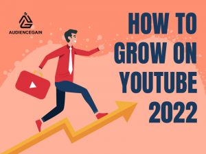 How to grow on YouTube 2022